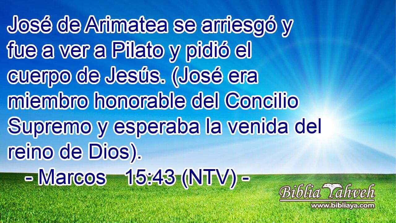 José de Arimatea se arriesgó y fue a ver a Pilato y pidió el cuerpo de Jesús. (José era miembro honorable del Concilio Supremo y esperaba la venida del reino de Dios).