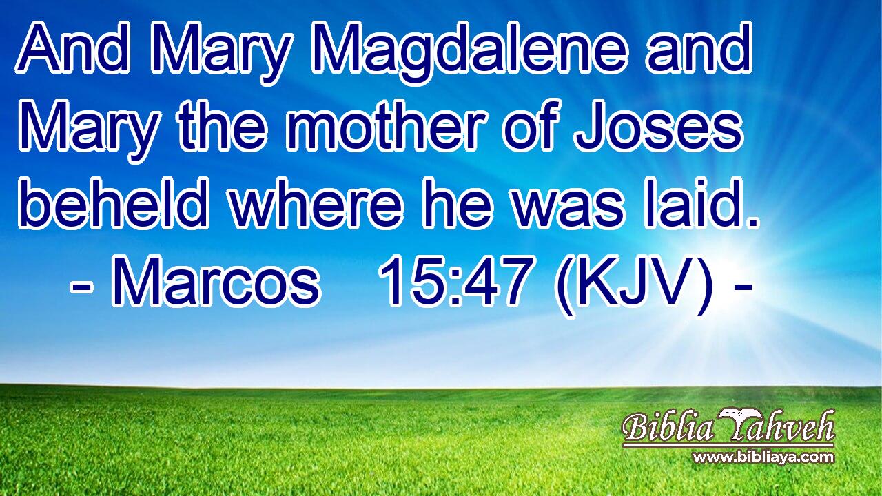 And Mary Magdalene and Mary the mother of Joses beheld where he was laid.