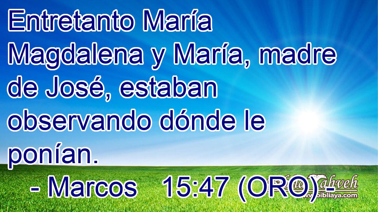  Entretanto María Magdalena y María, madre de José, estaban observando dónde le ponían. 