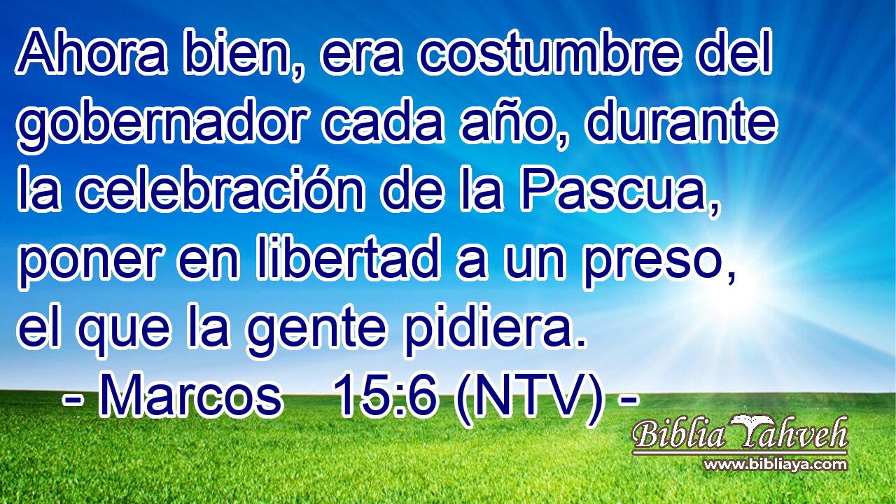 Ahora bien, era costumbre del gobernador cada año, durante la celebración de la Pascua, poner en libertad a un preso, el que la gente pidiera.