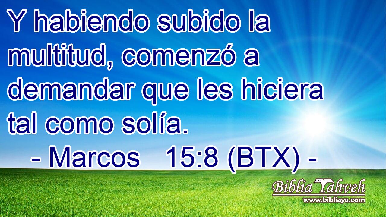 Y habiendo subido la multitud, comenzó a demandar que les hiciera tal como solía.