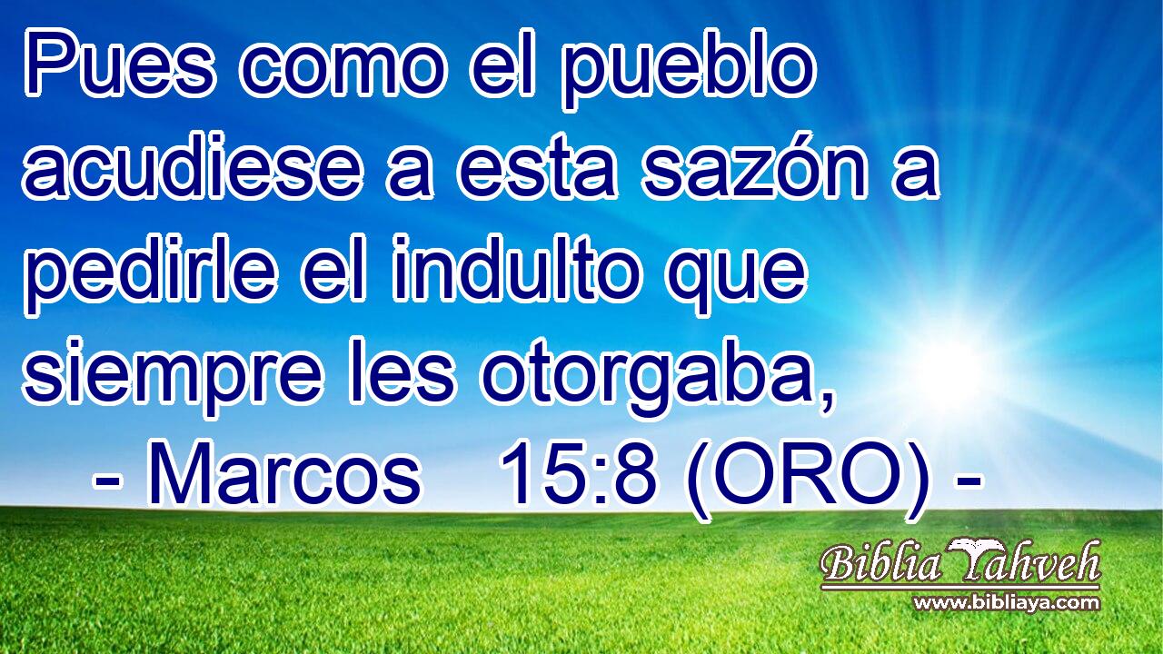  Pues como el pueblo acudiese a esta sazón a pedirle el indulto que siempre les otorgaba, 