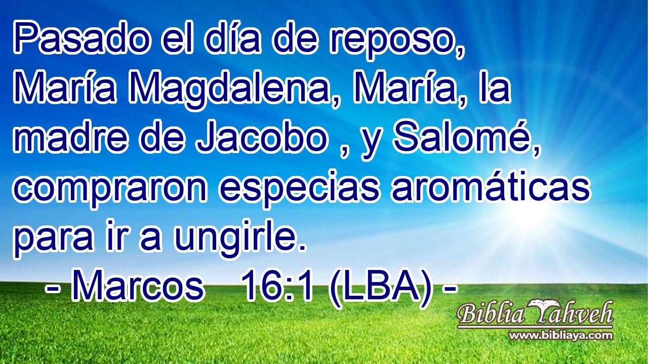Pasado el día de reposo, María Magdalena, María, la madre de Jacobo , y Salomé, compraron especias aromáticas para ir a ungirle.