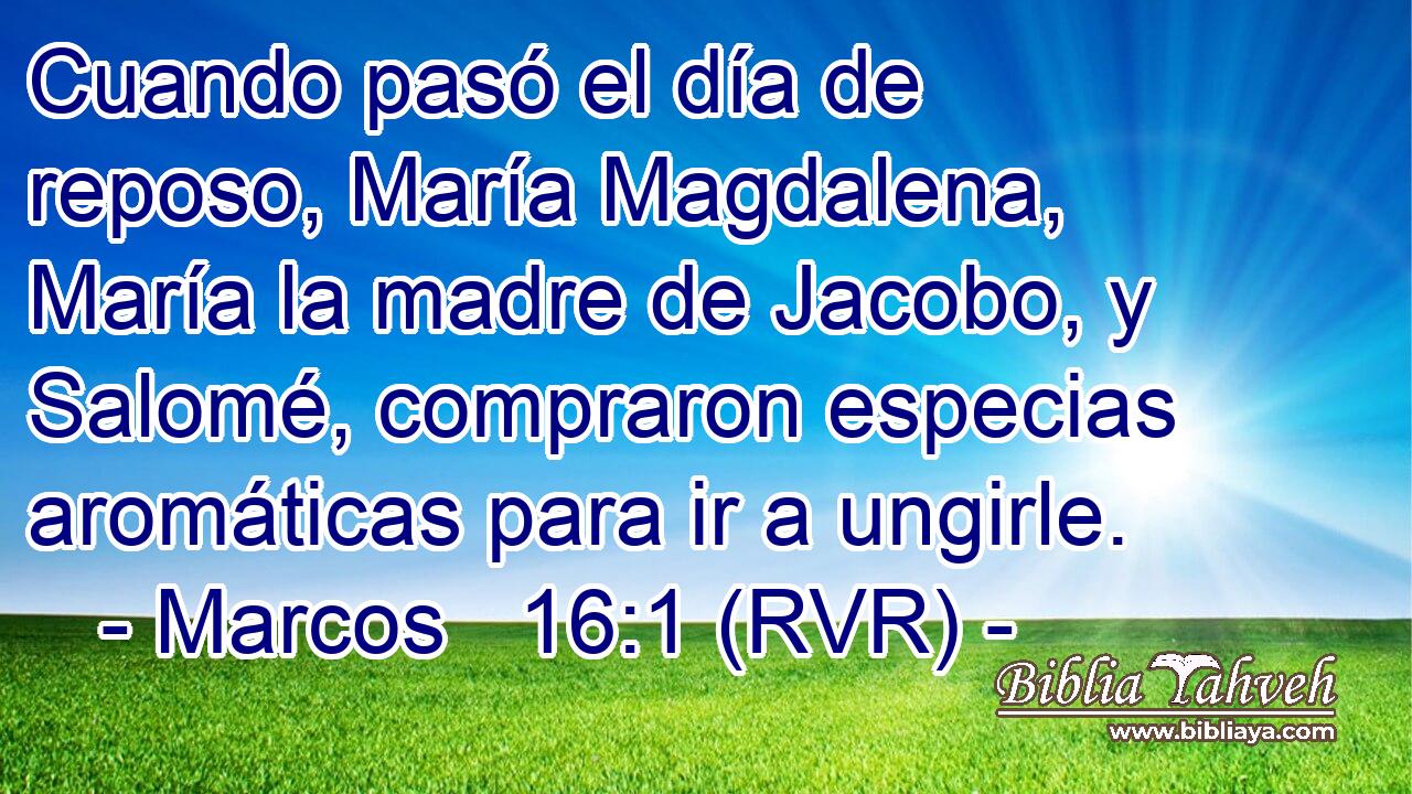 Cuando pasó el día de reposo, María Magdalena, María la madre de Jacobo, y Salomé, compraron especias aromáticas para ir a ungirle.