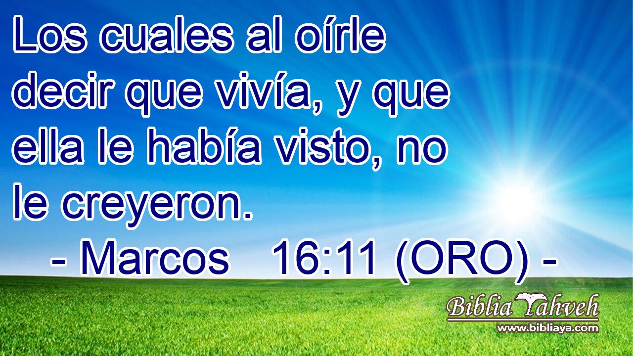  Los cuales al oírle decir que vivía, y que ella le había visto, no le creyeron. 