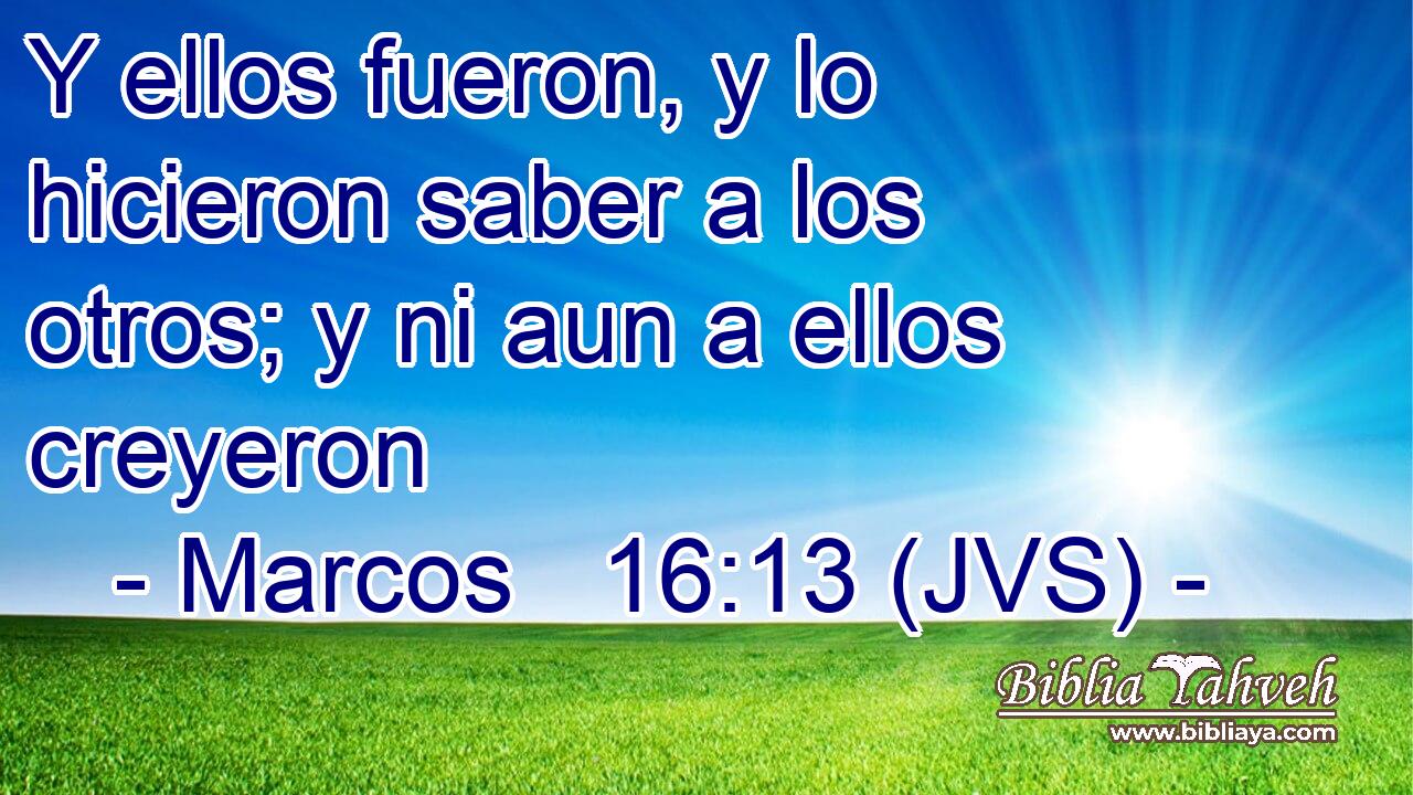 Y ellos fueron, y lo hicieron saber a los otros; y ni aun a ellos creyeron