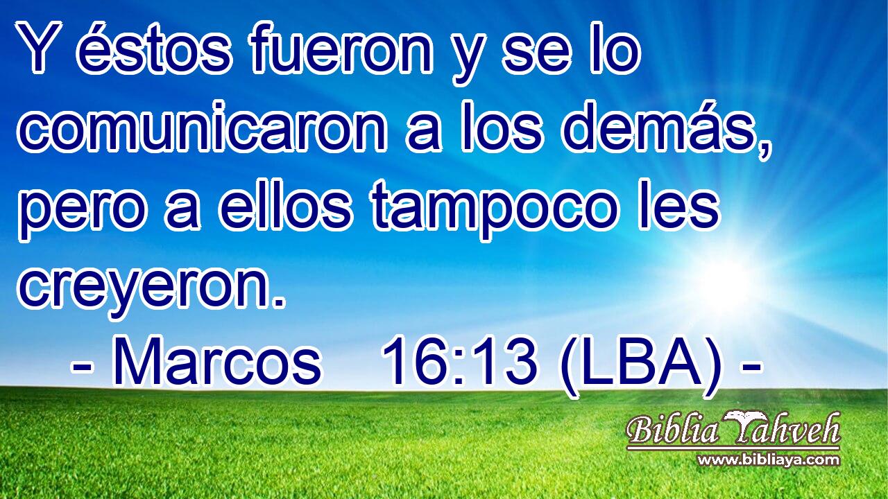 Y éstos fueron y se lo comunicaron a los demás, pero a ellos tampoco les creyeron.