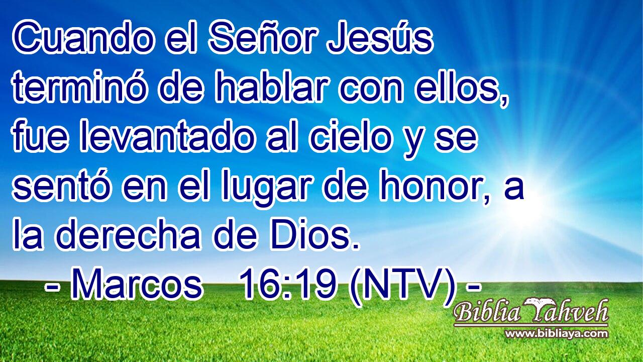 Cuando el Señor Jesús terminó de hablar con ellos, fue levantado al cielo y se sentó en el lugar de honor, a la derecha de Dios.
