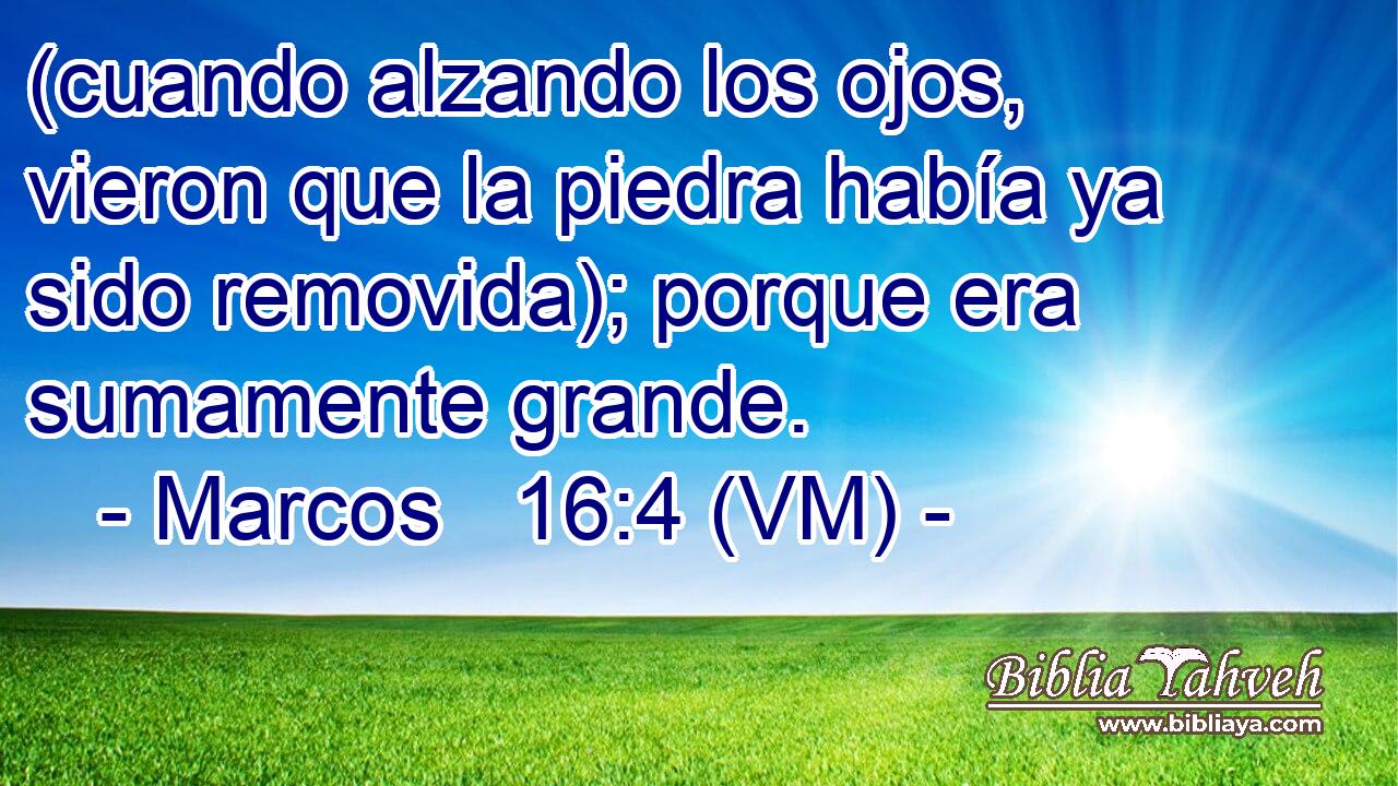  (cuando alzando los ojos, vieron que la piedra había ya sido removida); porque era sumamente grande. 