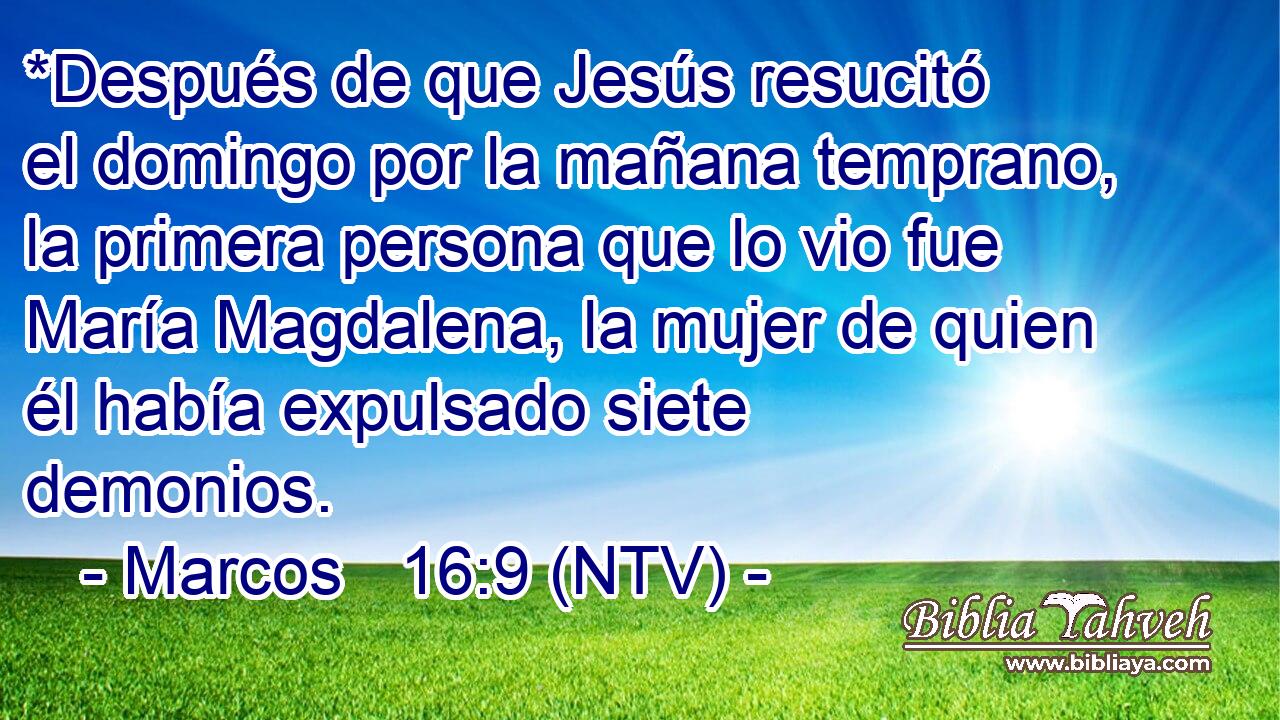 *Después de que Jesús resucitó el domingo por la mañana temprano, la primera persona que lo vio fue María Magdalena, la mujer de quien él había expulsado siete demonios.