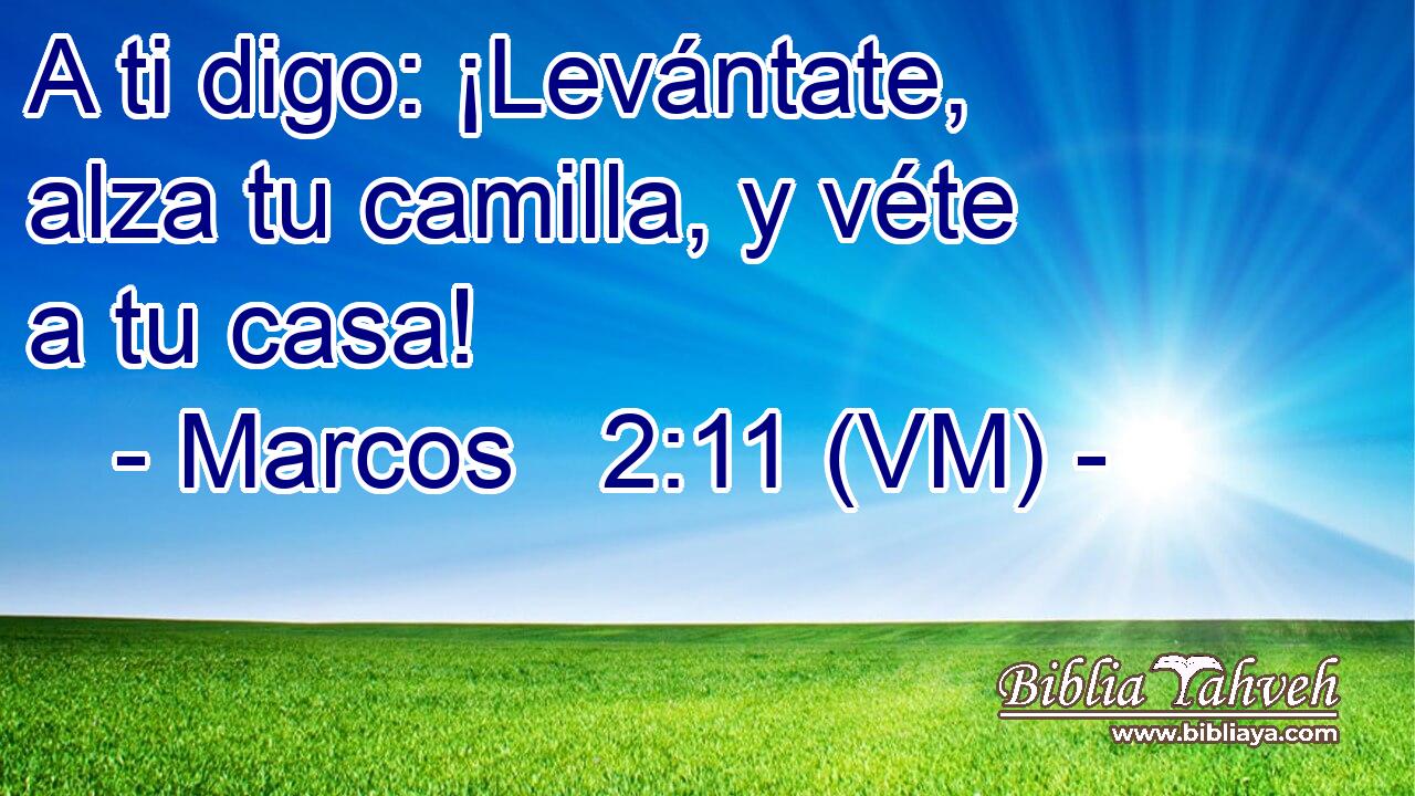  A ti digo: ¡Levántate, alza tu camilla, y véte a tu casa! 