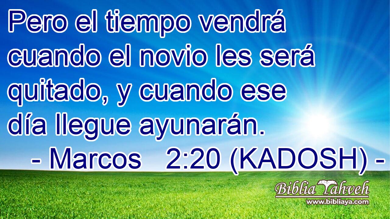  Pero el tiempo vendrá cuando el novio les será quitado, y cuando ese día llegue ayunarán. 