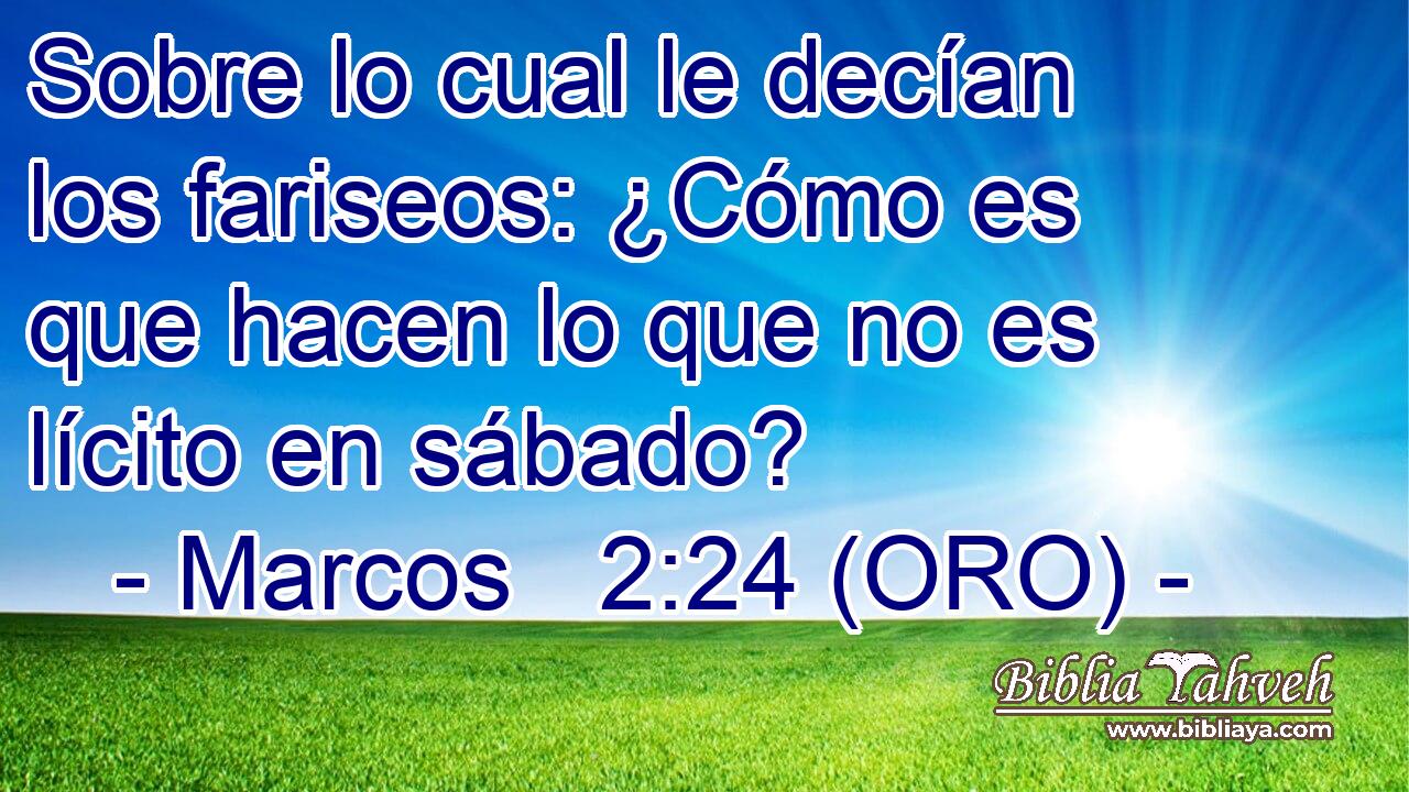  Sobre lo cual le decían los fariseos: ¿Cómo es que hacen lo que no es lícito en sábado? 