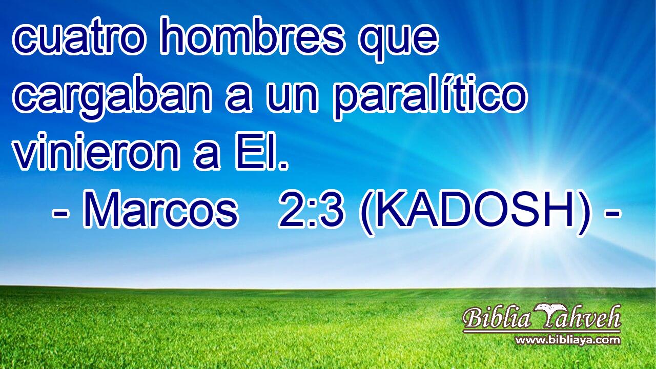  cuatro hombres que cargaban a un paralítico vinieron a El. 
