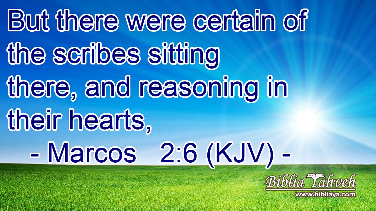 But there were certain of the scribes sitting there, and reasoning in their hearts,