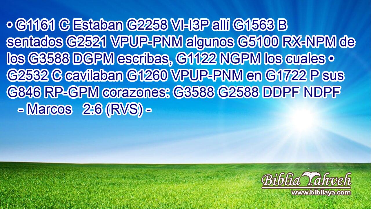 • G1161 C Estaban G2258 VI-I3P allí G1563 B sentados G2521 VPUP-PNM algunos G5100 RX-NPM de los G3588 DGPM escribas, G1122 NGPM los cuales • G2532 C cavilaban G1260 VPUP-PNM en G1722 P sus G846 RP-GPM corazones: G3588 G2588 DDPF NDPF 