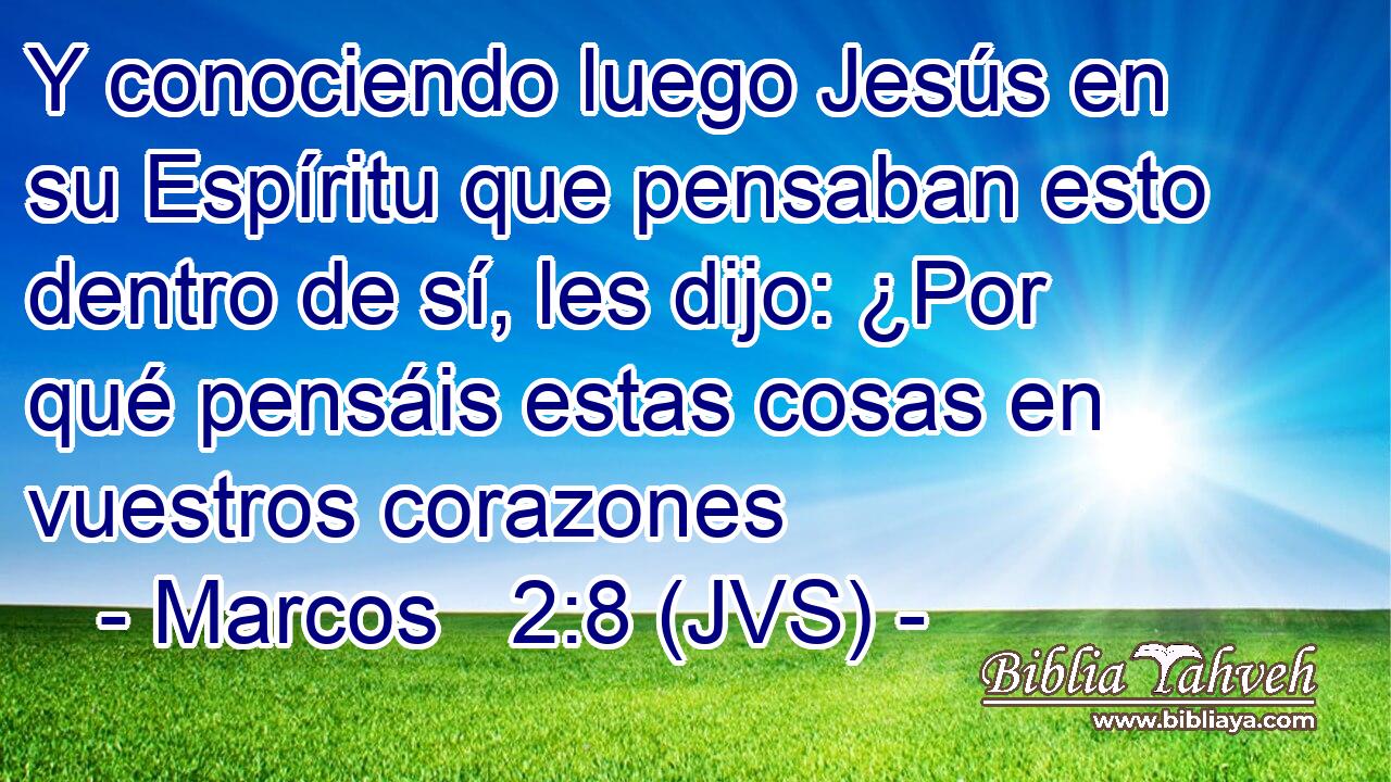Y conociendo luego Jesús en su Espíritu que pensaban esto dentro de sí, les dijo: ¿Por qué pensáis estas cosas en vuestros corazones