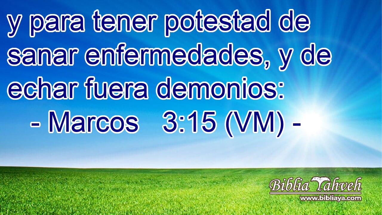  y para tener potestad de sanar enfermedades, y de echar fuera demonios: 