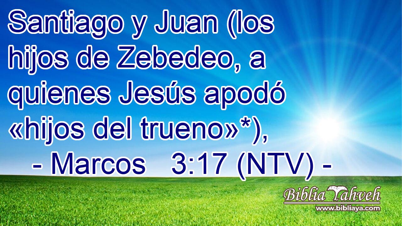 Marcos 3:17 (ntv) - Santiago y Juan (los hijos de Zebedeo, a qui...