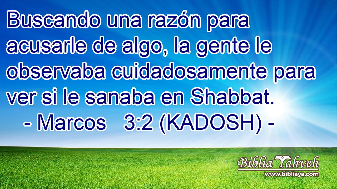  Buscando una razón para acusarle de algo, la gente le observaba cuidadosamente para ver si le sanaba en Shabbat. 