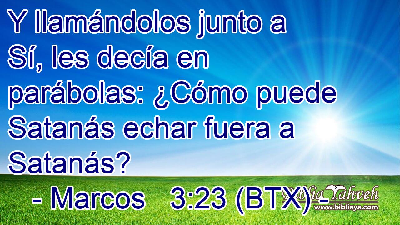 Y llamándolos junto a Sí, les decía en parábolas: ¿Cómo puede Satanás echar fuera a Satanás?