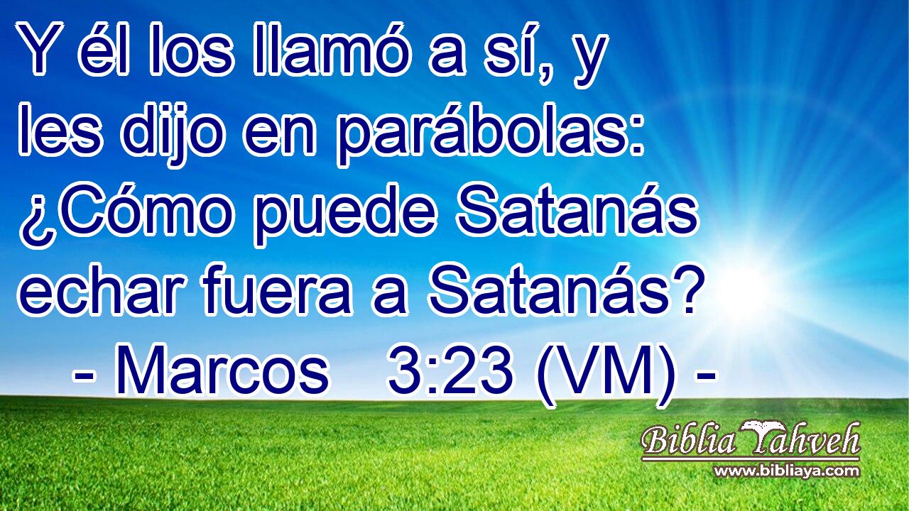  Y él los llamó a sí, y les dijo en parábolas: ¿Cómo puede Satanás echar fuera a Satanás? 