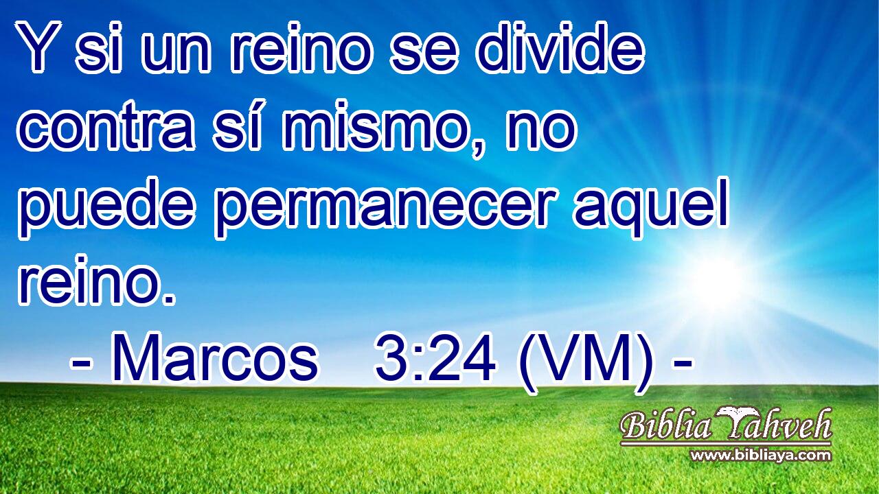  Y si un reino se divide contra sí mismo, no puede permanecer aquel reino. 