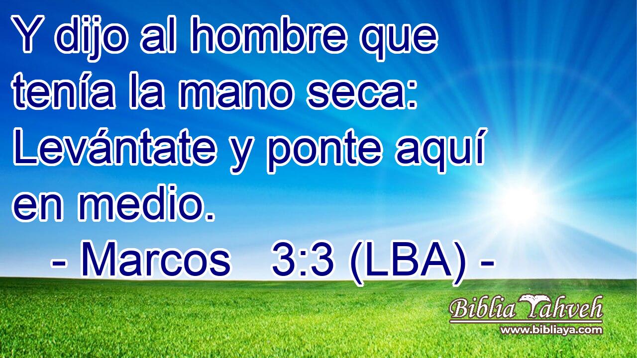 Y dijo al hombre que tenía la mano seca: Levántate y ponte aquí en medio.