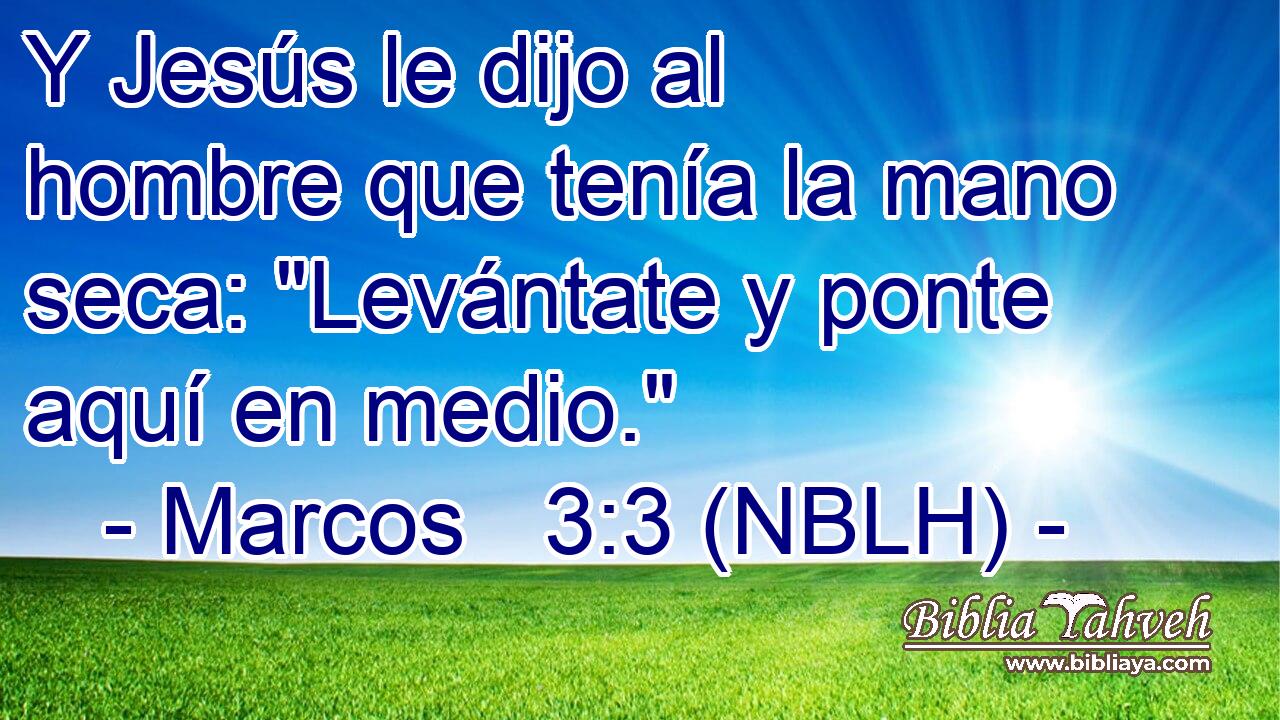  Y Jesús le dijo al hombre que tenía la mano seca: 