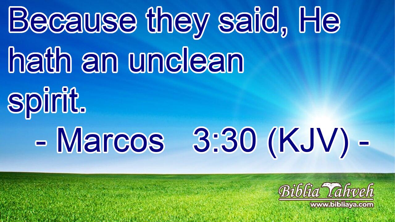 Because they said, He hath an unclean spirit.
