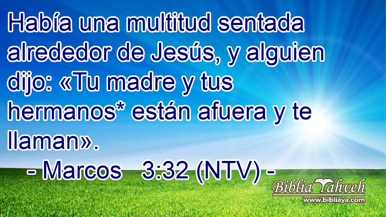 Había una multitud sentada alrededor de Jesús, y alguien dijo: «Tu madre y tus hermanos* están afuera y te llaman».