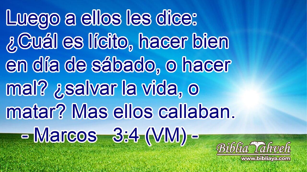  Luego a ellos les dice: ¿Cuál es lícito, hacer bien en día de sábado, o hacer mal? ¿salvar la vida, o matar? Mas ellos callaban. 