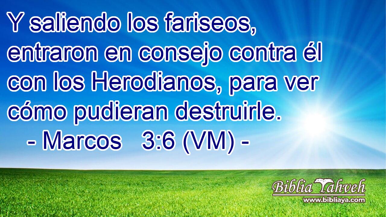  Y saliendo los fariseos, entraron en consejo contra él con los Herodianos, para ver cómo pudieran destruirle. 