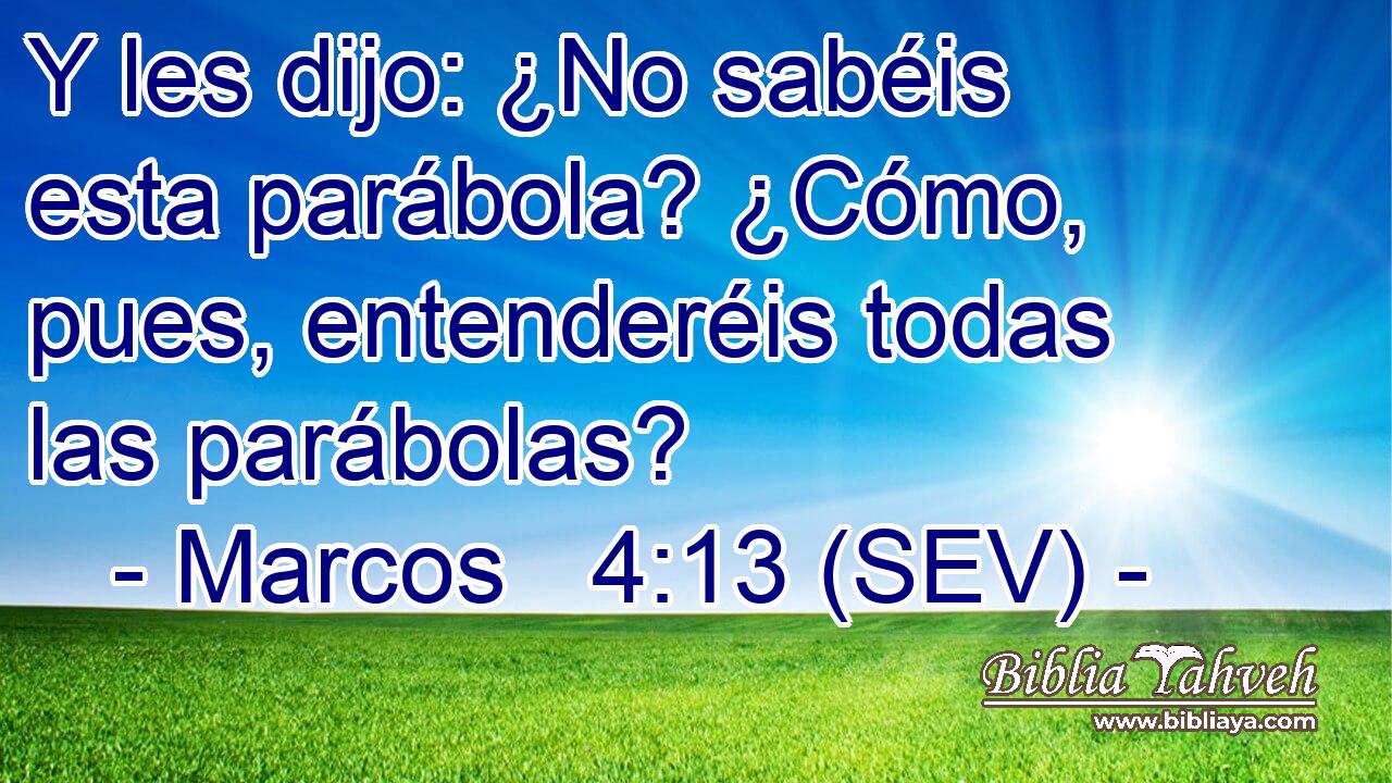 Y les dijo: ¿No sabéis esta parábola? ¿Cómo, pues, entenderéis todas las parábolas?