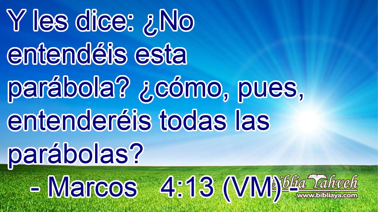  Y les dice: ¿No entendéis esta parábola? ¿cómo, pues, entenderéis todas las parábolas? 