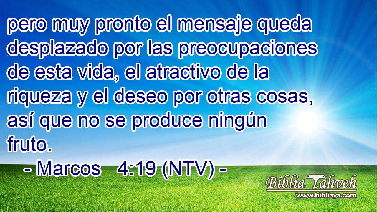 pero muy pronto el mensaje queda desplazado por las preocupaciones de esta vida, el atractivo de la riqueza y el deseo por otras cosas, así que no se produce ningún fruto.