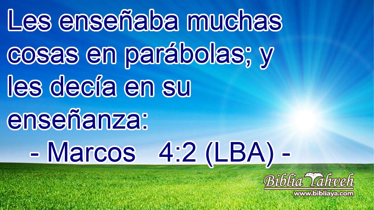 Les enseñaba muchas cosas en parábolas; y les decía en su enseñanza: