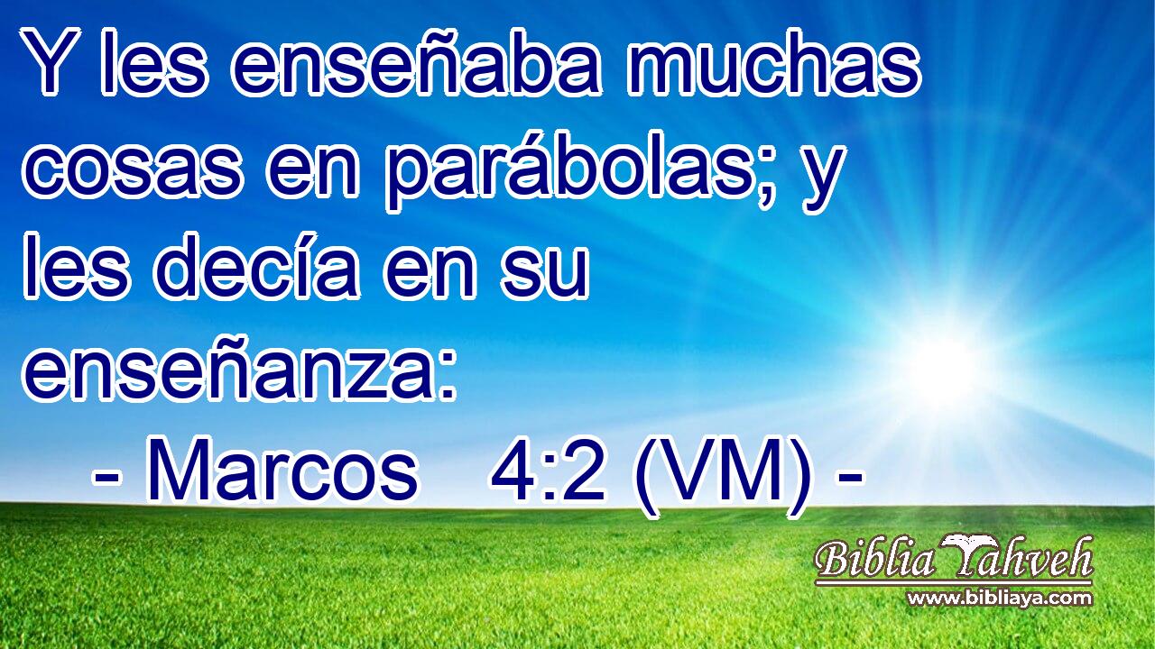 Y les enseñaba muchas cosas en parábolas; y les decía en su enseñanza: 