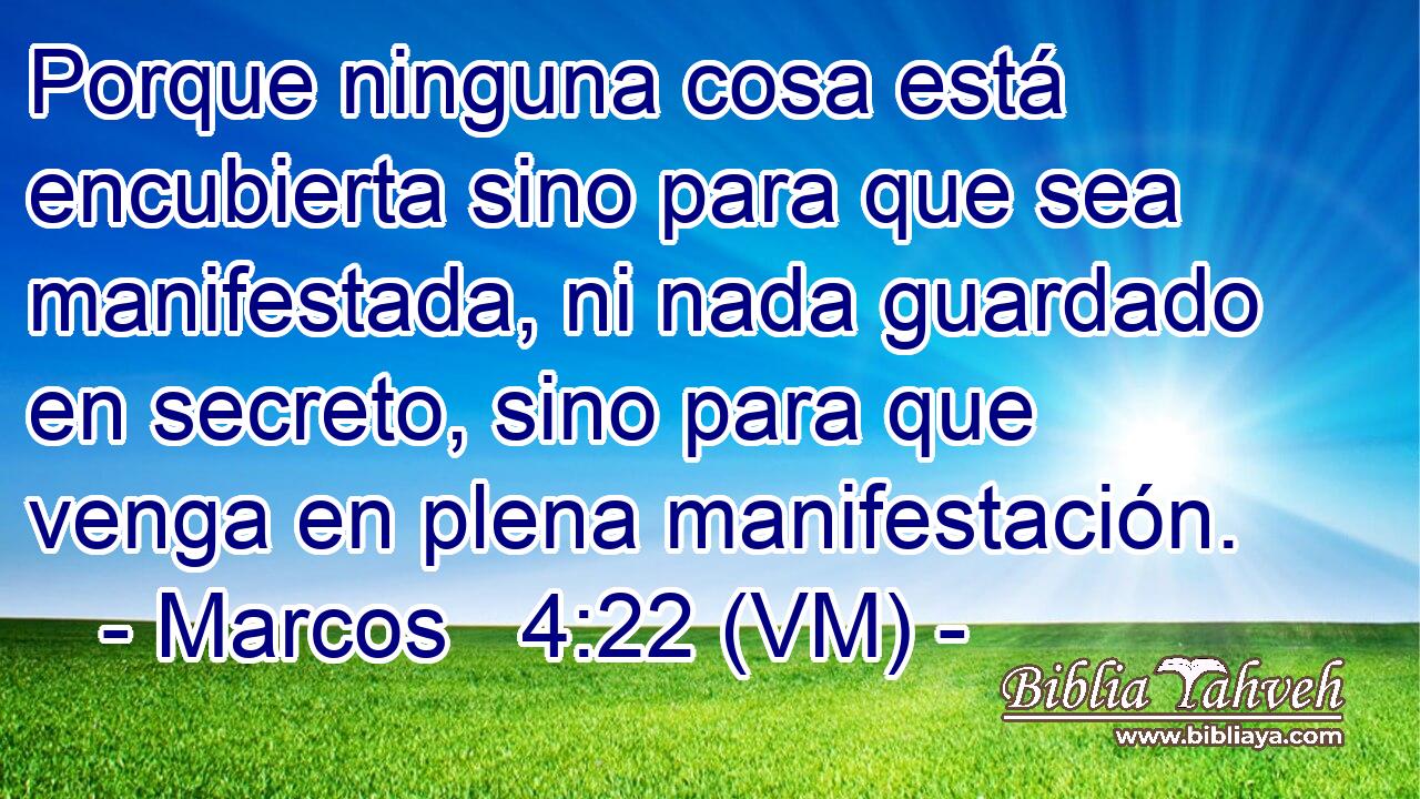  Porque ninguna cosa está encubierta sino para que sea manifestada, ni nada guardado en secreto, sino para que venga en plena manifestación. 