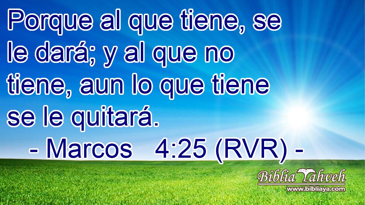 Porque al que tiene, se le dará; y al que no tiene, aun lo que tiene se le quitará.