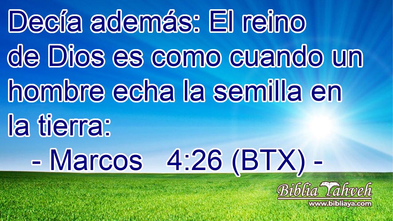 Decía además: El reino de Dios es como cuando un hombre echa la semilla en la tierra: