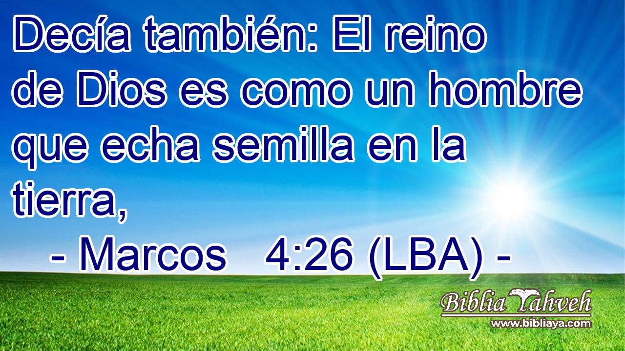 Decía también: El reino de Dios es como un hombre que echa semilla en la tierra,