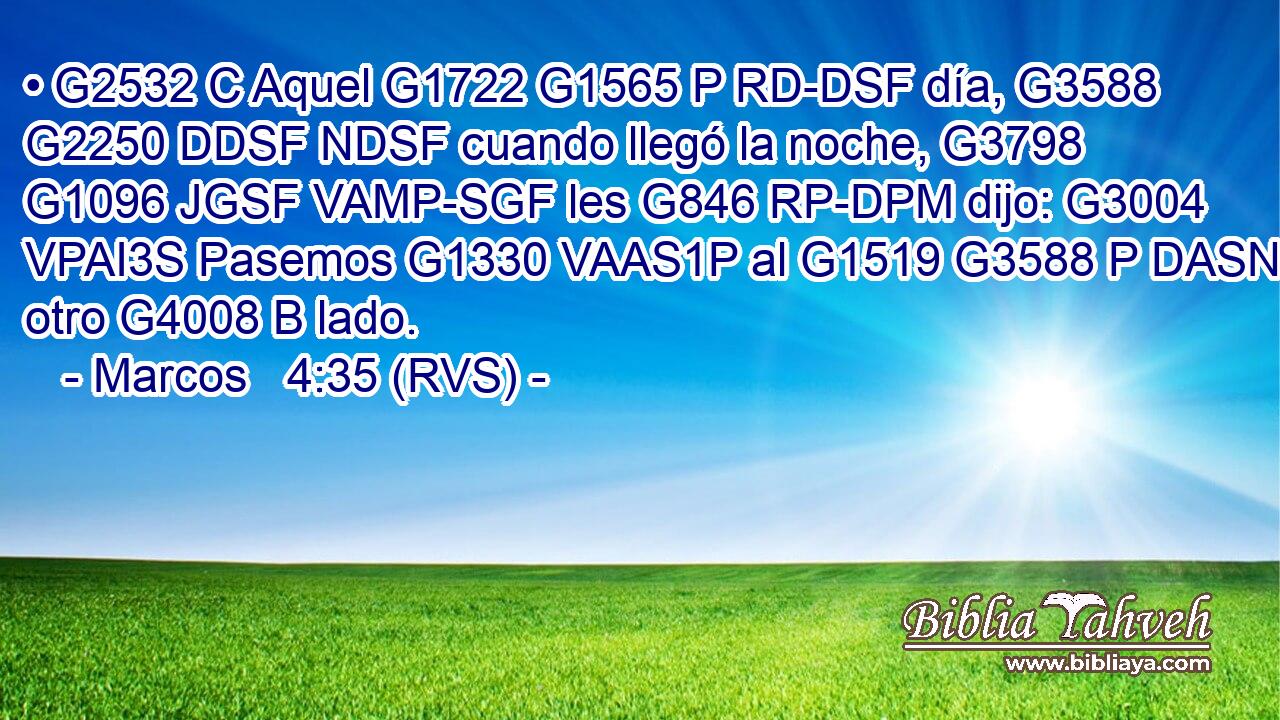 • G2532 C Aquel G1722 G1565 P RD-DSF día, G3588 G2250 DDSF NDSF cuando llegó la noche, G3798 G1096 JGSF VAMP-SGF les G846 RP-DPM dijo: G3004 VPAI3S Pasemos G1330 VAAS1P al G1519 G3588 P DASN otro G4008 B lado. 