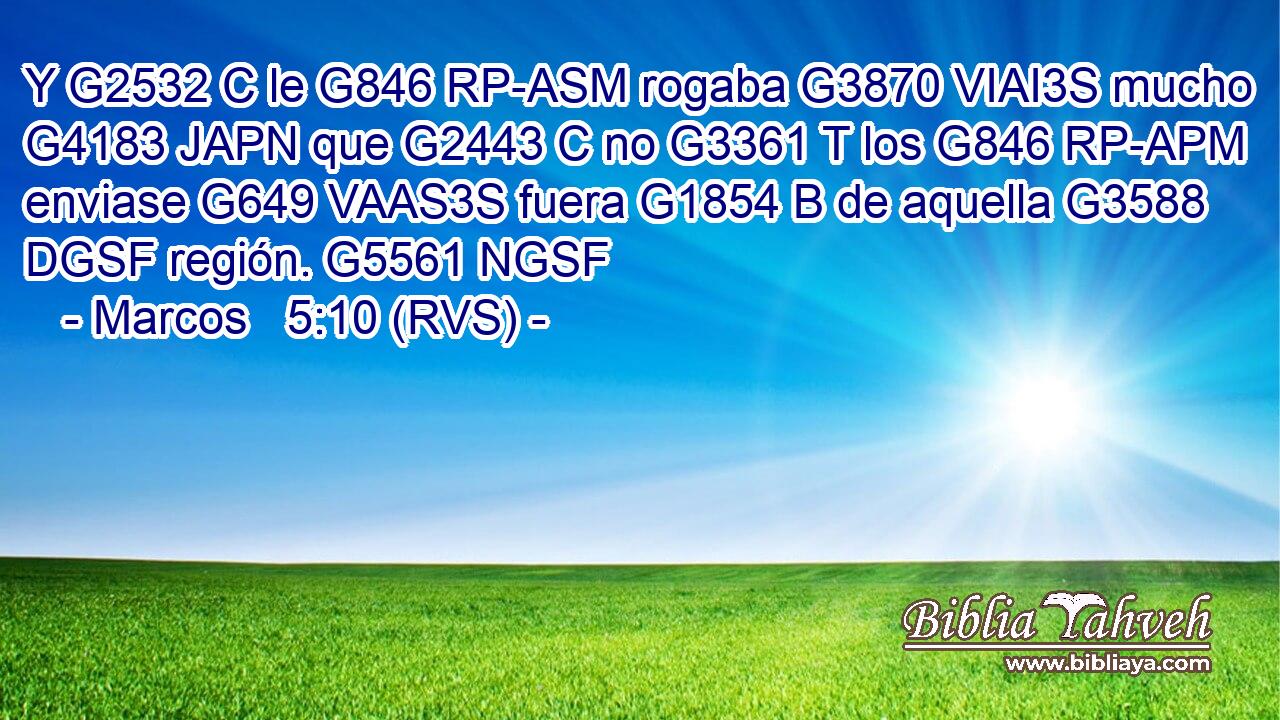 Y G2532 C le G846 RP-ASM rogaba G3870 VIAI3S mucho G4183 JAPN que G2443 C no G3361 T los G846 RP-APM enviase G649 VAAS3S fuera G1854 B de aquella G3588 DGSF región. G5561 NGSF 
