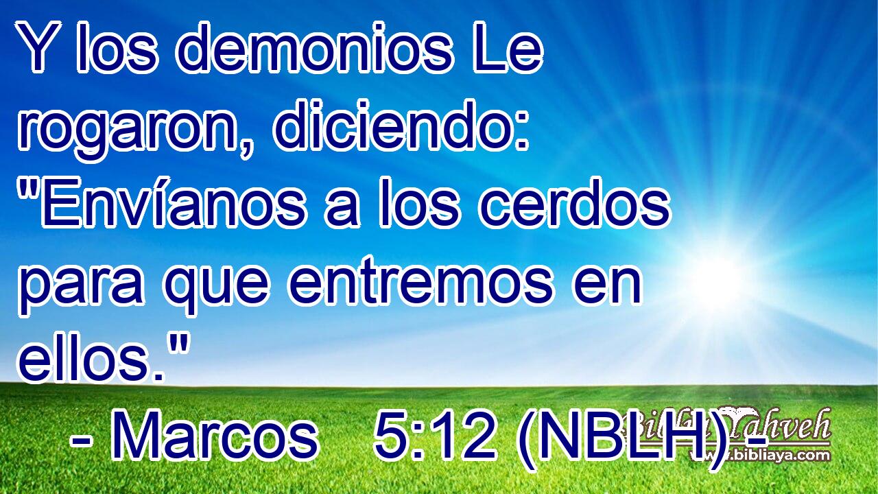  Y los demonios Le rogaron, diciendo: 