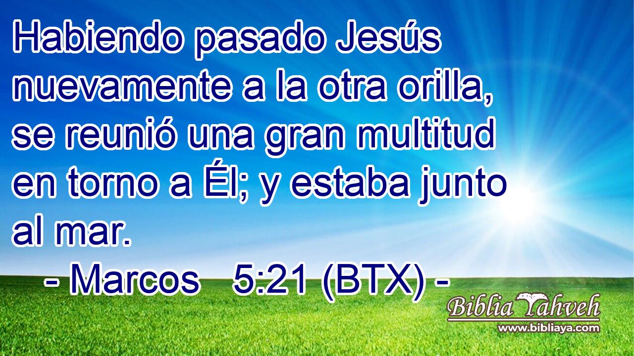 Habiendo pasado Jesús nuevamente a la otra orilla, se reunió una gran multitud en torno a Él; y estaba junto al mar.