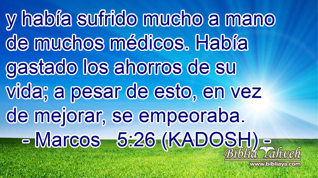  y había sufrido mucho a mano de muchos médicos. Había gastado los ahorros de su vida; a pesar de esto, en vez de mejorar, se empeoraba. 