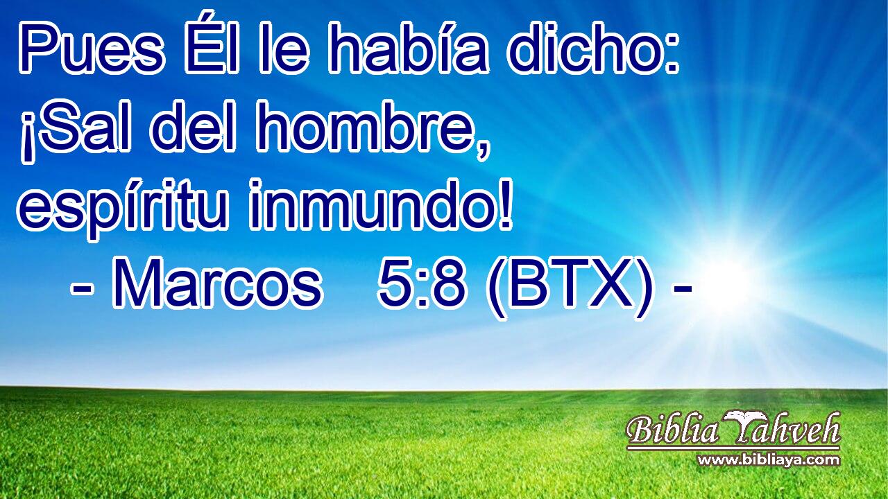 Pues Él le había dicho: ¡Sal del hombre, espíritu inmundo!