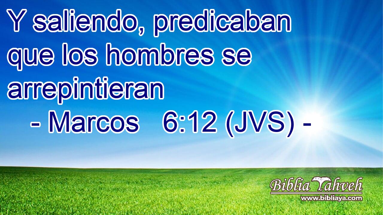 Y saliendo, predicaban que los hombres se arrepintieran