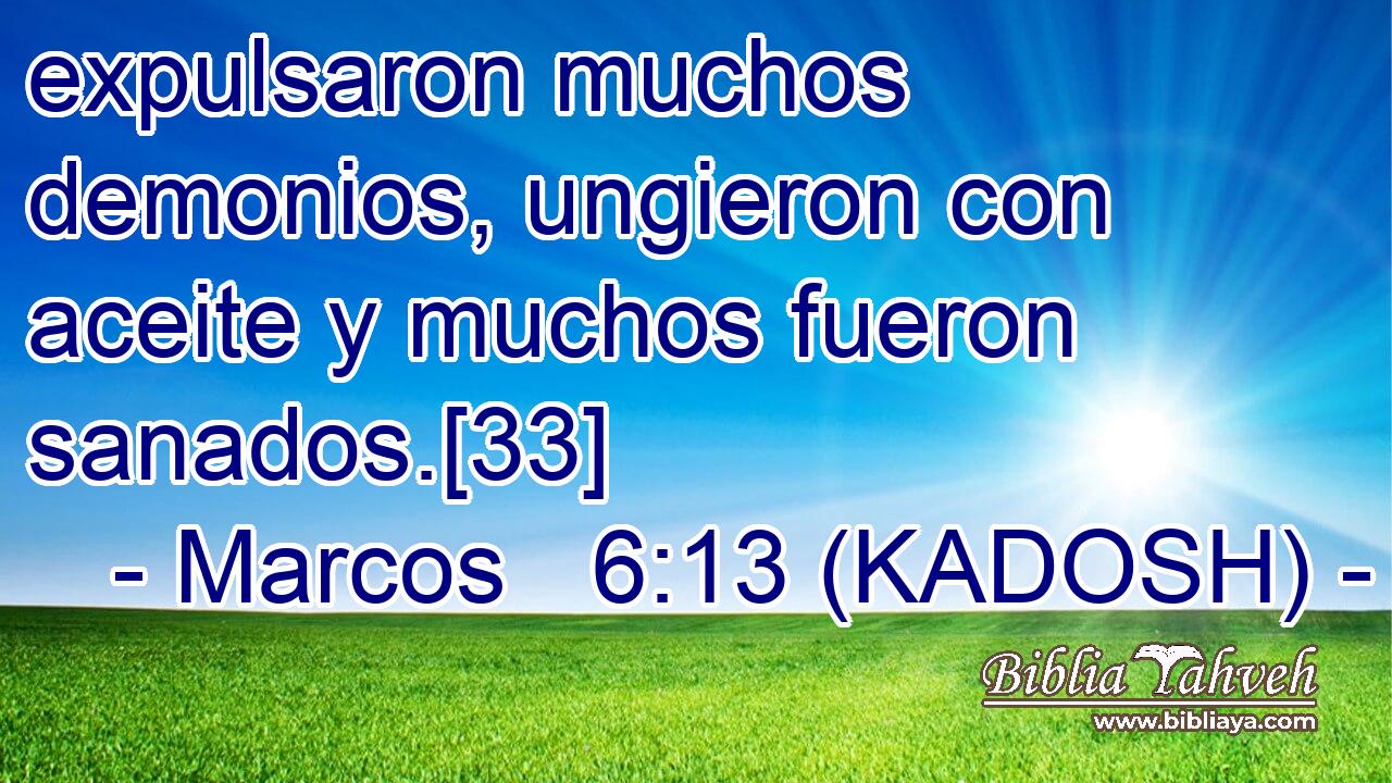  expulsaron muchos demonios, ungieron con aceite y muchos fueron sanados.[33] 